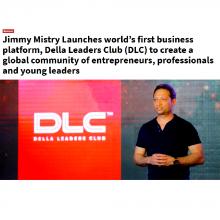 Jimmy Mistry Launches World’s First Business Platform, Della Leaders Club (DLC) to create a Global Community of Entrepreneurs, Professionals and Young Leaders
